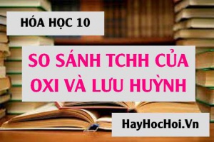 So sánh tính chất hóa học và tính chất vật lý của Oxi (O) và lưu huỳnh (S) - Hóa lớp 10